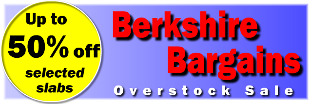 Berkshire Bargains overstock sale. Save up to 50% on selected slabs